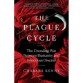 The Plague Cycle: The Unending War Between Humanity and Infectious Disease