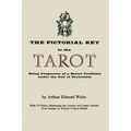 The Pictorial Key to the Tarot: Being Fragments of a Secret Tradition Under the Veil of Divination. Illustrated with 78 Tarot Cards