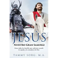 Jesús - Nuestro Gran Samurái: Gana todas las batallas que enfrentes usando la espada y la armadura de Dios