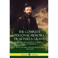 The Complete Personal Memoirs of Ulysses S. Grant: The Autobiography of a General and U.S. President - Both Volumes, with Illustrations and Maps