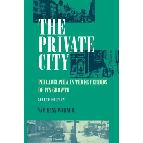 The Private City: Philadelphia in Three Periods of Its Growth