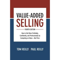 Value-Added Selling: How to Sell More Profitably, Confidently, and Professionally by Competing on Value--Not Price