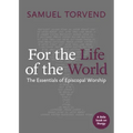 For the Life of the World: The Essentials of Episcopal Worship