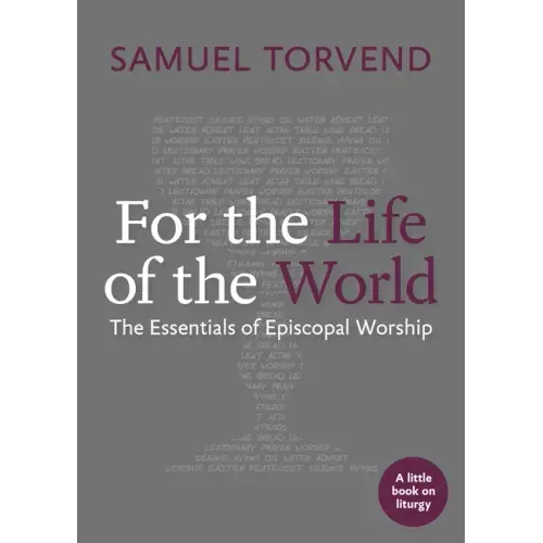 For the Life of the World: The Essentials of Episcopal Worship