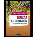 Educar el corazón: Los sentimientos en la escuela