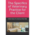 The Specifics of Veterinary Practice for the Client