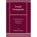 Temple Propaganda: The Purpose and Character of 2 Maccabees