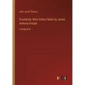Froudacity; West Indian Fables by James Anthony Froude: in large print