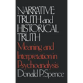 Narrative Truth and Historical Truth: Meaning and Interpretation in Psychoanalysis