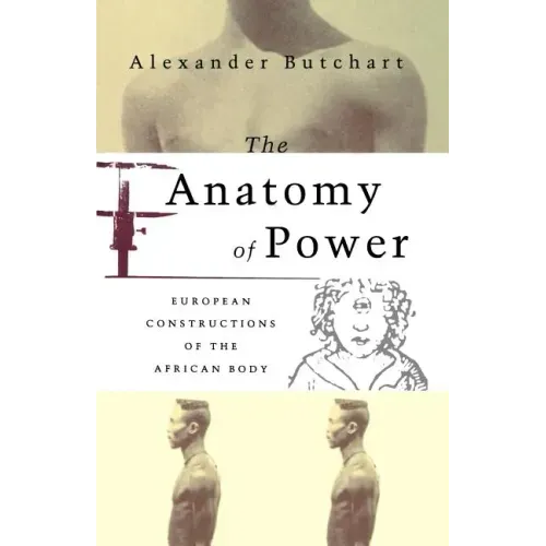 The Anatomy of Power: European Constructions of the African Body