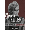 The Casanova Killer: The Life of Serial Killer Paul John Knowles