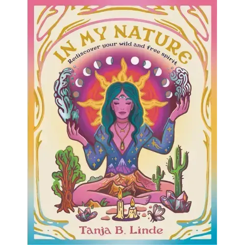 In My Nature: Rediscover Your Own Wild and Free Spirit
