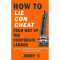 How to lie con cheat your way up the corporate ladder: "Do evil" best practices guide to an illustrious career