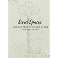 Secret Spaces - Encounters with God in the Hidden Realm