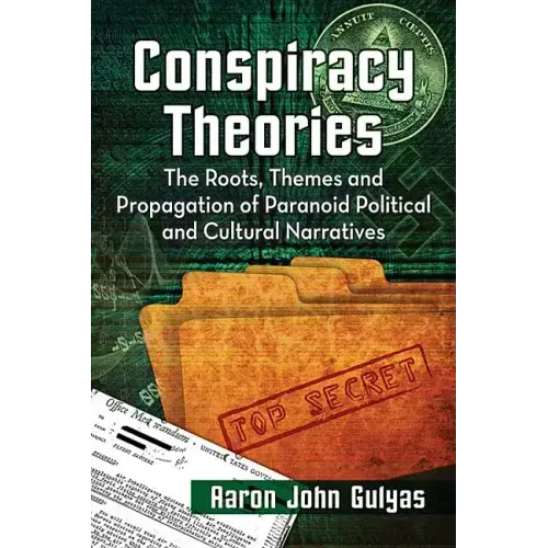 Conspiracy Theories: The Roots, Themes and Propagation of Paranoid Political and Cultural Narratives