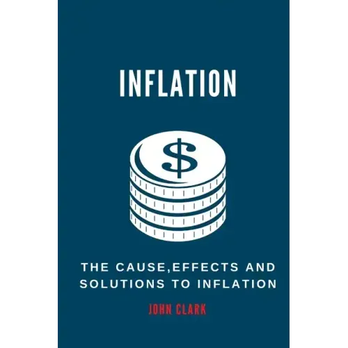 Inflation: The Causes, Effects And Solutions To Inflation