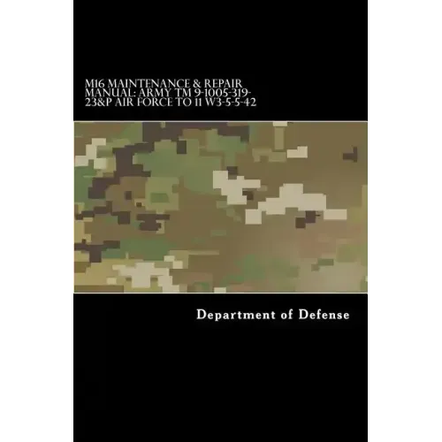 M16 Maintenance & Repair Manual: Army TM 9-1005-319-23&P Air Force TO 11 W3-5-5-42