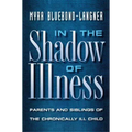 In the Shadow of Illness: Parents and Siblings of the Chronically Ill Child