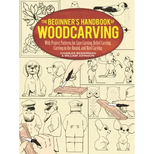 The Beginner's Handbook of Woodcarving: With Project Patterns for Line Carving, Relief Carving, Carving in the Round, and Bird Carving