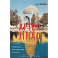 After Jihad: America and the Struggle for Islamic Democracy