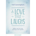 A Love That Laughs: Lighten Up, Cut Loose, and Enjoy Life Together