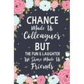 Chance Made us Colleagues But The Fun & Laughter We Share Made us Friends: Floral Friendship Gifts For Women - Chance Made us Colleagues Gifts - Birth