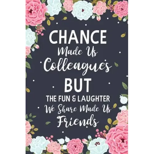 Chance Made us Colleagues But The Fun & Laughter We Share Made us Friends: Floral Friendship Gifts For Women - Chance Made us Colleagues Gifts - Birth