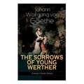 THE SORROWS OF YOUNG WERTHER (Literary Classics Series): Historical Romance Novel