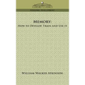 Memory: How to Develop, Train and Use It