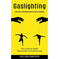 Gaslighting: Learn How to Definitevely Break the Cycle of Emotional (How to Avoid the Gaslight Effect and Heal From Emotional Abuse
