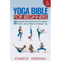Yoga Bible For Beginners: 30 Essential Illustrated Poses For Better Health, Stress Relief and Weight Loss
