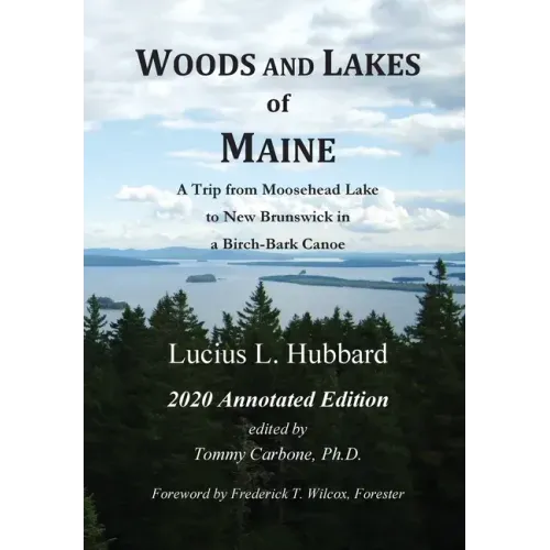 Woods And Lakes of Maine - 2020 Annotated Edition: A Trip from Moosehead Lake to New Brunswick in a Birch-Bark Canoe