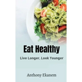 Eat Healthy: Live Longer, Look Younger