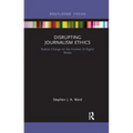 Disrupting Journalism Ethics: Radical Change on the Frontier of Digital Media