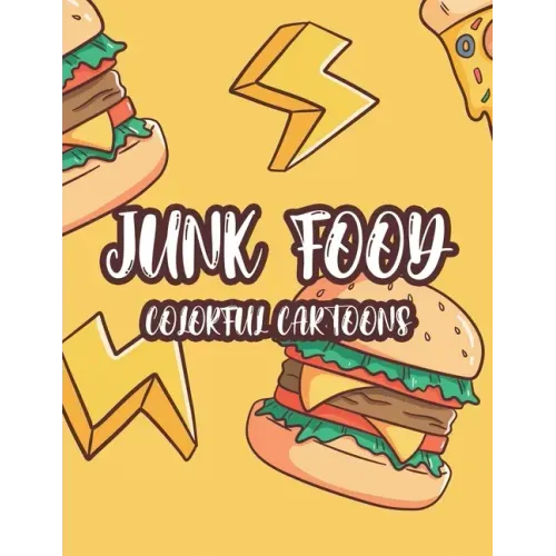 Junk Food Colorful Cartoons: A Comfort Food Illustrations Collection To Color For Kids, Fun-Filled Coloring Pages Of Food Images And Designs