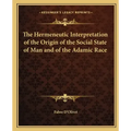 The Hermeneutic Interpretation of the Origin of the Social State of Man and of the Adamic Race