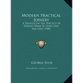 Modern Practical Joinery: A Treatise On The Practice Of Joiner's Work By Hand And Machine (1908)
