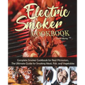 Electric Smoker Cookbook: Complete Smoker Cookbook for Real Pitmasters, The Ultimate Guide for Smoking Meat, Fish, and Vegetables