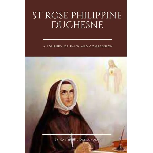 St Rose Philippine Duchesne: A Journey of Faith and Compassion