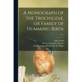 A Monograph of the Trochilidæ, or Family of Humming-birds; v. 1