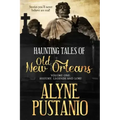 Haunting Tales of Old New Orleans, Volume One: History, Legends and Lore