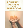 Powerful Prayers in the War Room: Learning to Pray like a Powerful Prayer Warrior