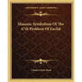 Masonic Symbolism of the 47th Problem of Euclid