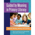 Guided by Meaning in Primary Literacy: Libraries, Reading, Writing, and Learning