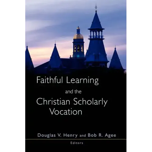 Faithful Learning and the Christian Scholarly Vocation