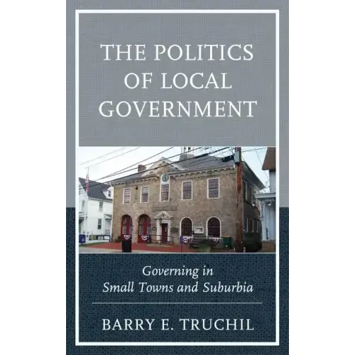 The Politics of Local Government: Governing in Small Towns and Suburbia