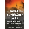 Churchill and the Avoidable War: Could World War II have been Prevented?