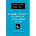 Conducting Research in Juvenile and Criminal Justice Settings
