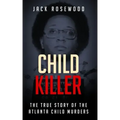 Child Killer: The True Story of the Atlanta Child Murders