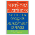 A Plethora of Platitudes: A Collection of Cliches and an Assortment of Adages